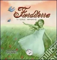 Spedito Oggi Fiorditerra. Storie magiche. Ediz. illustrata. Vol. 4