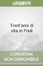 Trent‘anni di vita in Friuli Prezzo Conveniente