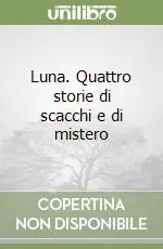 Luna. Quattro storie di scacchi e di mistero Acquista Ora