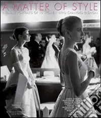 A matter of style. Intimate portraits of 10 women who changed fashion. Ediz. illustrata Offerta Lampo
