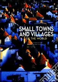Soddisfatti O Rimborsati Small towns and villages of the world. Ediz. illustrata