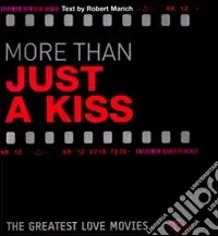 Esclusivo More than just a kiss. The greatest love movies. Ediz. illustrata