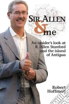 Sir Allen & me.An Insider‘s Look at R. Allen Stanford and the Island of Antigua Consegna Rapida