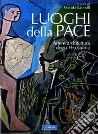 Subito Disponibile Luoghi della pace. Arte e architettura dopo Hiroshima. Ediz. illustrata