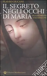 Il segreto negli occhi di Maria. Da Nazareth a Guadalupe Più Venduto
