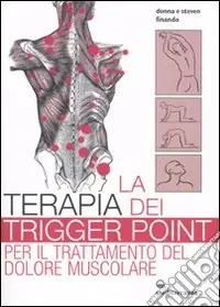 Offerta Del Giorno La terapia dei trigger point per il trattamento del dolore muscolare. Ediz. illustrata