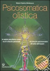 Di Tendenza Psicosomatica olistica. La salute psicofisica come via di crescita personale. Dai blocchi psicosomatici all‘unità dell‘essere