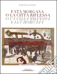 Fata Morgana o la città riflessa. Ediz. illustrata Acquista Ora