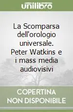 Ultima Occasione La Scomparsa dell‘orologio universale. Peter Watkins e i mass media audiovisivi