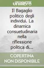 Prezzo Scontato Il Bagaglio politico degli individui. La dinamica consuetudinaria nella riflessione politica di Spinoza
