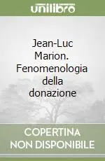 Jean-Luc Marion. Fenomenologia della donazione Offerta