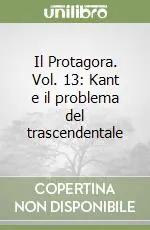 Prezzo Di Fabbrica Il Protagora. Vol. 13 Kant e il problema del trascendentale