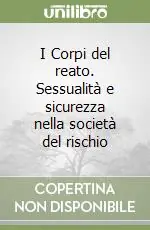 Popolare I Corpi del reato. Sessualità e sicurezza nella società del rischio