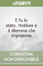 Esclusivo E fu lo stato. Hobbes e il dilemma che imprigiona
