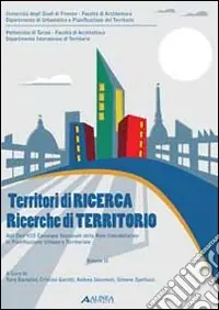 Territori di ricerca. Ricerche di territori. Atti dell‘8° Convegno della rete interdottorato in pianificazione urbana e territoriale (Torino, 2008; Firenze 2009). Vol. 2 Offerta Limitata