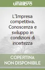 Sconto L‘Impresa competitiva. Conoscenza e sviluppo in condizioni di incertezza