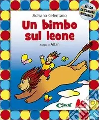 Quantità Limitata Un Bimbo sul leone. Con CD Audio