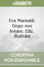 Eva Marisaldi. Grigio non lineare. Ediz. illustrata Subito Disponibile