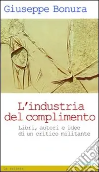 Compra Online L‘Industria del complimento. Libri, autori e idee di un critico militante