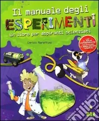 Il manuale degli esperimenti. Un libro per aspiranti scienziati Ultimissimo Modello