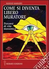 Offerta Come si diventa libero muratore. Percorsi di vita massonica