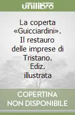 Prezzo Scontato La coperta «Guicciardini». Il restauro delle imprese di Tristano. Ediz. illustrata