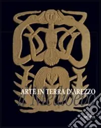 Arte in terra d‘Arezzo. Il Medioevo Novità