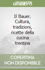 Reso Gratuito Il Bauer. Cultura, tradizioni, ricette della cucina trentina