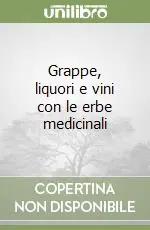 Grappe, liquori e vini con le erbe medicinali Soddisfatti O Rimborsati