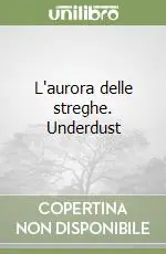 L‘aurora delle streghe. Underdust Pagamento Sicuro