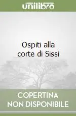 Ospiti alla corte di Sissi Super Prezzo