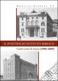 Il Pontificio Istituto Biblico. Un secolo di storia (1909-2009) Nuova Collezione