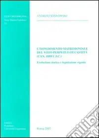 L‘Impedimento matrimoniale del voto perpetuo di castità (Can.1088 C.I.C.). Evoluzione storica e legislazione vigente Bestseller
