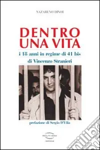 Dentro una vita. I 18 anni in regime 41 bis di Vincenzo Stranieri Direttamente Dal Produttore