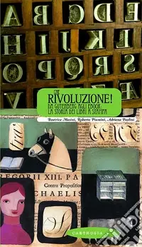 Più Venduto Che rivoluzione! Da Gutenberg all‘ebook la storia dei libri a stampa