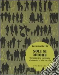 Soli si muore. Conoscersi e cambiare attraverso la vita sociale Reso Gratuito