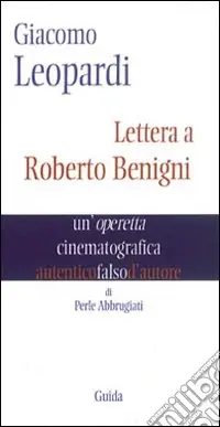 Giacomo Leopardi. Lettera a Roberto Benigni. Un‘operetta cinematografica Offerta Limitata
