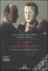 Il nostro inquilino segreto. La coscienza. Psicologia e psicoterapia Sconto