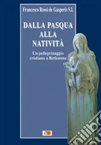 Professionale Dalla Pasqua alla Natività. Un pellegrinaggio cristiano a Betlemme