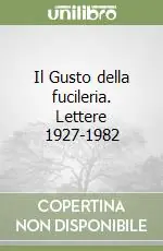 Prezzo Scontato Il Gusto della fucileria. Lettere 1927-1982