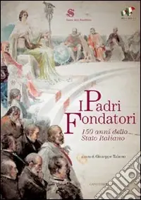 Subito Disponibile I Padri fondatori. 150 anni dello Stato italiano