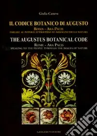 Il codice botanico di Augusto. Roma, Ara pacis parlare al popolo attraverso le immagini della natura. Ediz. italiana e inglese Compra Online
