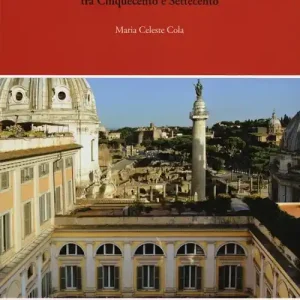 Nuova Collezione Palazzo Valentini a Roma. La committenza Zambeccari, Boncompagni, Bonelli tra Cinquecento e Settecento. Ediz. illustrata