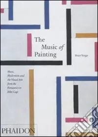 The music of painting. Music, modernism and the visual arts from the tromantics to John Cage. Ediz. illustrata Prezzo Ridotto