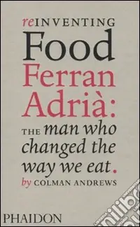 Offerta Del Giorno Reinventing food. Ferran Adrià the man who changed the way we eat