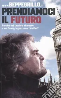 Prendiamoci il futuro. Perché nel Lambro si muore e nel Tamigi sguazzano i delfini? Prezzo Ridotto