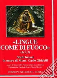 «Lingue come di fuoco» (At 2,3). Scritti lucani in onore di Mons. Carlo Ghidelli Pagamento Sicuro