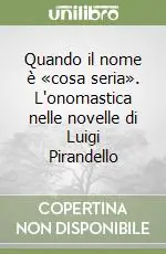Must-Have Quando il nome è «cosa seria». L‘onomastica nelle novelle di Luigi Pirandello