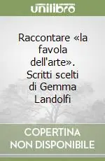 Popolare Raccontare «la favola dell‘arte». Scritti scelti di Gemma Landolfi
