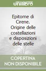 Epitome di Cirene. Origine delle costellazioni e disposizioni delle stelle Vendita Finale